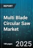 Multi Blade Circular Saw Market - Global Forecast 2025-2030- Product Image