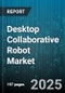 Desktop Collaborative Robot Market by Application (Assembly, Dispensing, Machine Tending), End User Industry (Automotive, Consumer Goods, Electrical & Electronics), Payload Capacity, Axis - Global Forecast 2025-2030 - Product Thumbnail Image