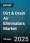 Dirt & Drain Air Eliminators Market - Global Forecast 2025-2030 - Product Image