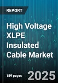 High Voltage XLPE Insulated Cable Market - Global Forecast 2025-2030- Product Image