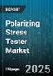 Polarizing Stress Tester Market - Global Forecast 2025-2030 - Product Thumbnail Image