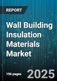 Wall Building Insulation Materials Market by Material Type (Cellulose, Extruded Polystyrene, Fiberglass), Form (Boards, Loose Fill, Rolls), End Use, Application, Distribution Channel - Global Forecast 2025-2030- Product Image