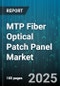 MTP Fiber Optical Patch Panel Market by Product Type (Loaded Panel, Unloaded Panel), Fiber Type (Multi-Mode, Single-Mode), Connector Type, End-User, Application, Distribution Channel - Global Forecast 2025-2030 - Product Image