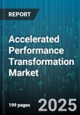Accelerated Performance Transformation Market - Global Forecast 2025-2030- Product Image