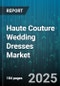 Haute Couture Wedding Dresses Market by Price Range (Entry-Level, High-End, Mid-Range), Silhouette (A-Line, Ball Gown, Mermaid), Fabric Type, Customization Level, Distribution Channel - Global Forecast 2025-2030 - Product Thumbnail Image