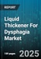 Liquid Thickener For Dysphagia Market by Format (Gel, Powder, Pre-Mixed Liquid), Thickness Level (Honey, Nectar, Pudding), End User, Application, Distribution Channel, Ingredient Type - Global Forecast 2025-2030 - Product Thumbnail Image