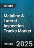 Mainline & Lateral Inspection Trucks Market by Application (Lateral, Mainline), Inspection Technology (Acoustic Sonar, CCTV, Laser Profiling), End User, Fuel Type, Distribution Channel - Global Forecast 2025-2030- Product Image