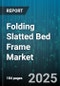 Folding Slatted Bed Frame Market by Frame Type (Electric, Manual), Distribution Channel (Direct Sales, Offline Retail, Online Retail), Material, End User, Price Tier - Global Forecast 2025-2030 - Product Image