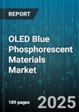 OLED Blue Phosphorescent Materials Market - Global Forecast 2025-2030- Product Image