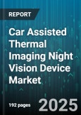 Car Assisted Thermal Imaging Night Vision Device Market by Technology Type (Cooled, Uncooled), Vehicle Type (Commercial Vehicle, Passenger Car), Application, End User - Global Forecast 2025-2030- Product Image
