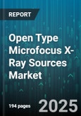 Open Type Microfocus X-Ray Sources Market by Type (Fixed, Portable), Application (Industrial Metrology, Medical Inspection, Non Destructive Testing), End Use Industry - Global Forecast 2025-2030- Product Image