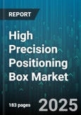 High Precision Positioning Box Market - Global Forecast 2025-2030- Product Image