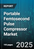 Portable Femtosecond Pulse Compressor Market by Application (Communication, Imaging, Micromachining), Technology (Chirped Mirror, Fiber, Grating), End User, Wavelength - Global Forecast 2025-2030- Product Image