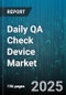 Daily QA Check Device Market by Product (Hardware, Services, Software), Application (Commercial, Consumer, Industrial), End User, Sales Channel, Technology, Price Tier - Global Forecast 2025-2030 - Product Thumbnail Image
