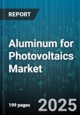 Aluminum for Photovoltaics Market by Purity (Primary Aluminum, Secondary Aluminum), End User (Commercial, Residential, Utility Scale), Product, Application, Alloy Grade - Global Forecast 2025-2030- Product Image