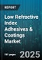 Low Refractive Index Adhesives & Coatings Market by Product Type (Adhesives, Coatings), Resin Type (Acrylic Based, Epoxy Based, Polyurethane Based), Technology, End Use - Global Forecast 2025-2030 - Product Image
