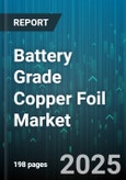 Battery Grade Copper Foil Market by Process (Electrodeposited, Rolled), Thickness (Above Twelve Micrometer, Below Six Micrometer, Six To Twelve Micrometer), Application - Global Forecast 2025-2030- Product Image