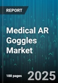 Medical AR Goggles Market - Global Forecast 2025-2030- Product Image