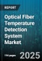 Optical Fiber Temperature Detection System Market by Connectivity (Multi Mode, Single Mode), Deployment (Offshore, Onshore), Component, Technology, End User, Application - Global Forecast 2025-2030 - Product Thumbnail Image