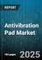 Antivibration Pad Market - Global Forecast 2025-2030 - Product Thumbnail Image