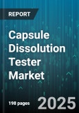 Capsule Dissolution Tester Market - Global Forecast 2025-2030- Product Image