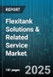 Flexitank Solutions & Related Service Market by Product (Chemicals, Food Grade), Application (Chemical Industry, Food And Beverage, Oil And Gas), Type, Capacity, Service - Global Forecast 2025-2030 - Product Thumbnail Image