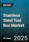 Stainless Steel Tool Box Market by End User (Aerospace, Automotive, Construction), Product Type (Portable, Stationary), Material Grade, Distribution Channel, Size, Price Range - Global Forecast 2025-2030 - Product Thumbnail Image