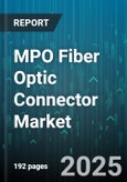 MPO Fiber Optic Connector Market by Application (Data Center, Enterprise, Military), Fiber Count (12 Fiber, 24 Fiber, 48 Fiber), Fiber Type, Polarity, Connection Type, End User - Global Forecast 2025-2030- Product Image