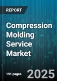 Compression Molding Service Market - Global Forecast 2025-2030- Product Image