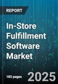 In-Store Fulfillment Software Market by Deployment Type (Cloud, On-Premises), Organization Size (Large Enterprise, Small And Medium Enterprise), Channel, Functionality, End Use - Global Forecast 2025-2030- Product Image