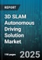 3D SLAM Autonomous Driving Solution Market by Technology (Lidar, Radar, Ultrasonic), Application (Collision Avoidance, Localization, Mapping), Vehicle Type, Component, End User - Global Forecast 2025-2030 - Product Thumbnail Image