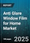 Anti Glare Window Film for Home Market by Film Type (Carbon Film, Ceramic Film, Dye Film), Sales Channel (E-Commerce, Offline Retail), Installation Type, Product Form, End User - Global Forecast 2025-2030 - Product Thumbnail Image