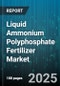 Liquid Ammonium Polyphosphate Fertilizer Market by End User (Agriculture, Turf & Ornamental), Product Type (Np 10-34-0, Np 12-61-0), Application, Crop Type, Distribution Channel - Global Forecast 2025-2030 - Product Thumbnail Image
