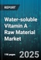 Water-soluble Vitamin A Raw Material Market by Application (Animal Feed, Cosmetics, Dietary Supplements), Source (Natural, Synthetic), Form, Grade, Distribution Channel, End User - Global Forecast 2025-2030 - Product Thumbnail Image