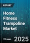 Home Fitness Trampoline Market by Product Type (Mini, Rectangular, Round), Distribution Channel (Department Store, Online Retail, Specialty Store), End User, Price Tier, Age Group - Global Forecast 2025-2030 - Product Image