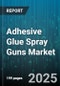 Adhesive Glue Spray Guns Market by Adhesive Type (Hot Melt, Pressure-Sensitive, Solvent-Based), Application (Automotive, Construction, Electronics), End User, Distribution Channel - Global Forecast 2025-2030 - Product Image