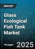 Glass Ecological Fish Tank Market by Product Type (Fish Only, Plant Only, Plant-Fish Integrated), End User (Commercial, Educational, Residential), Distribution Channel, Price Range - Global Forecast 2025-2030- Product Image
