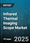 Infrared Thermal Imaging Scope Market by Application (Automotive, Building Inspection, Industrial), Product Type (Fixed, Handheld, Pan Tilt), End User Industry, Technology - Global Forecast 2025-2030 - Product Thumbnail Image