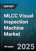 MLCC Visual Inspection Machine Market by End User (Aerospace, Automotive, Consumer Electronics), Machine Type (2D, 3D, Hybrid), Product Type, Application, Production Stage - Global Forecast 2025-2030- Product Image