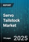 Servo Tailstock Market - Global Forecast 2025-2030 - Product Thumbnail Image
