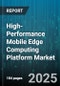 High-Performance Mobile Edge Computing Platform Market by Component (Hardware, Services, Software), Deployment Mode (Cloud, Hybrid, On Premises), Application Type, End User - Global Forecast 2025-2030 - Product Thumbnail Image