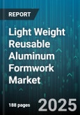 Light Weight Reusable Aluminum Formwork Market by Application (Commercial, Industrial, Infrastructure), Form Type (Column Form, Slab Form, Table Form), System, Sales Channel - Global Forecast 2025-2030- Product Image