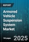 Armored Vehicle Suspension System Market by Suspension Type (Electromagnetic, Hydro Pneumatic, Mechanical), Vehicle Category (Propulsion Type), End Use Industry, Application - Global Forecast 2025-2030 - Product Image