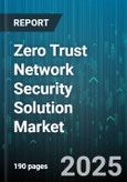 Zero Trust Network Security Solution Market by Component (Services, Solution), Organization Size (Large Enterprises, Small And Medium Enterprises), Deployment Mode, Vertical - Global Forecast 2025-2030- Product Image