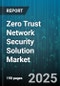 Zero Trust Network Security Solution Market by Component (Services, Solution), Organization Size (Large Enterprises, Small And Medium Enterprises), Deployment Mode, Vertical - Global Forecast 2025-2030 - Product Thumbnail Image