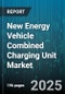 New Energy Vehicle Combined Charging Unit Market by Vehicle Type (Commercial Vehicle, Passenger Vehicle), Application (Commercial, Home, Public), Connector Type, Power Level - Global Forecast 2025-2030 - Product Image