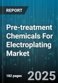 Pre-treatment Chemicals For Electroplating Market by Chemical Class (Activators, Degreasers, Deoxidizers), End-Use Industry (Aerospace, Appliances, Automotive), Form, Process - Global Forecast 2025-2030- Product Image