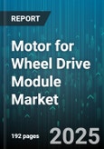 Motor for Wheel Drive Module Market by End-Use Industry (Agriculture, Automotive, Material Handling), Motor Type (Ac Motor, Dc Motor), Drive Voltage, Torque Range, Wheel Size - Global Forecast 2025-2030- Product Image