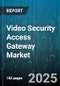Video Security Access Gateway Market by Component (Hardware, Services, Software), Deployment Mode (Cloud, On Premises), Industry Vertical, Application Type, Organization Size - Global Forecast 2025-2030 - Product Thumbnail Image