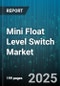 Mini Float Level Switch Market by Output Type (Analog, Discrete), Mounting Orientation (Horizontal, In-Line, Vertical), Actuator Type, Material, Application, End Use Industry - Global Forecast 2025-2030 - Product Image